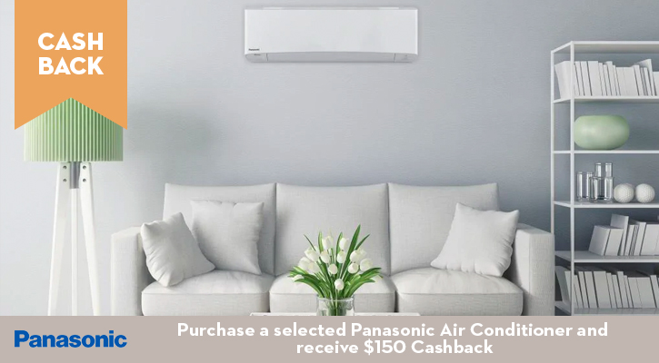 Purchase a selected Panasonic Air Conditioner and receive $150 Cashback