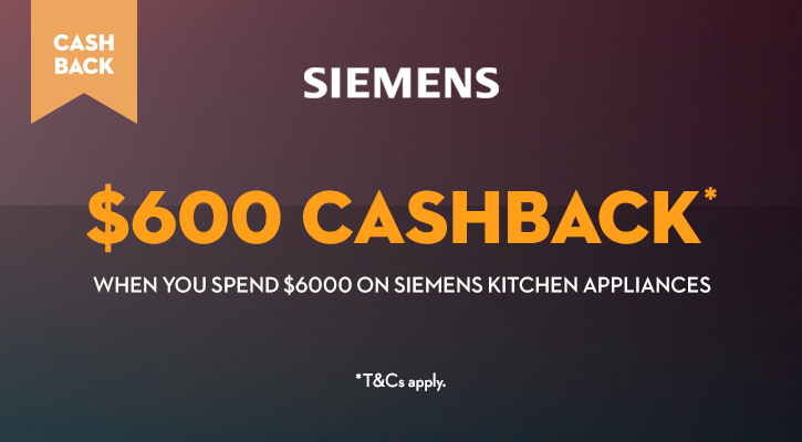 Spend $6,000 on Siemens Kitchen appliances and receive a $600 cashback