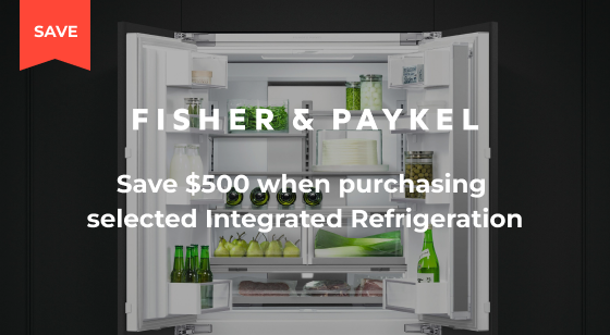 Purchase selected Fisher and Paykel Integrated Refrigeration and Save $500