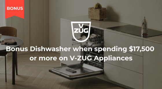 Spend $17,500 or more on V-ZUG Appliances and receive a Bonus Dishwasher