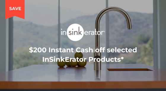 Purchase selected InSinkErator products and save $200 Instant Cash off