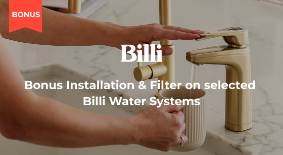 Purchase selected Billi Water System and receive a Bonus Filter & Free Installation
