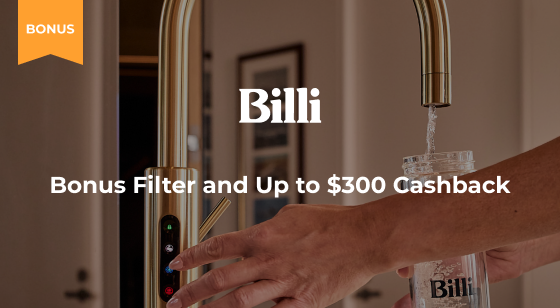 Purchase selected Billi Taps and Claim up to $300 Cashback plus Bonus Filter
