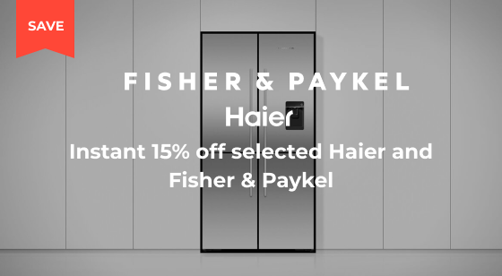 Purchase selected Haier or Fisher & Paykel Appliances and receive an Instant 15% off
