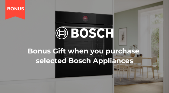 Purchase selected Bosch Appliances and claim a Bonus Gift