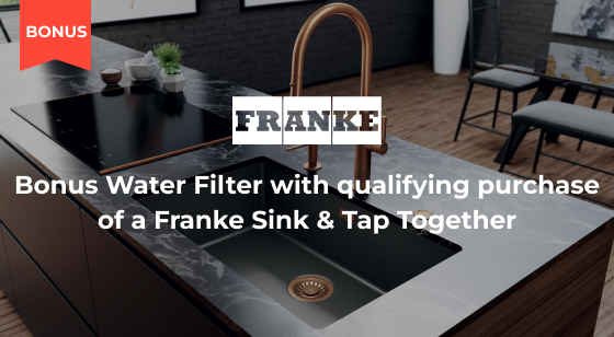 Purchase a Qualifying Franke Sink and Tap Together to be eligible for a Bonus Water Filter