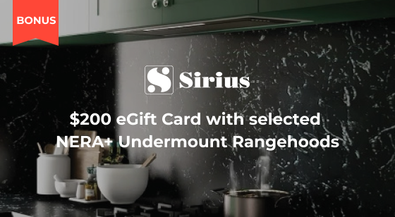 Purchase selected Sirius Nera+ Undermount Rangehood and Claim $200 eGift card