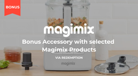 Purchase selected Magimix Products and be eligible to claim Bonus Accessories
