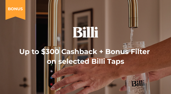 Purchase selected Billi Taps and be eligible for up to $300 Cashback + Bonus Filter