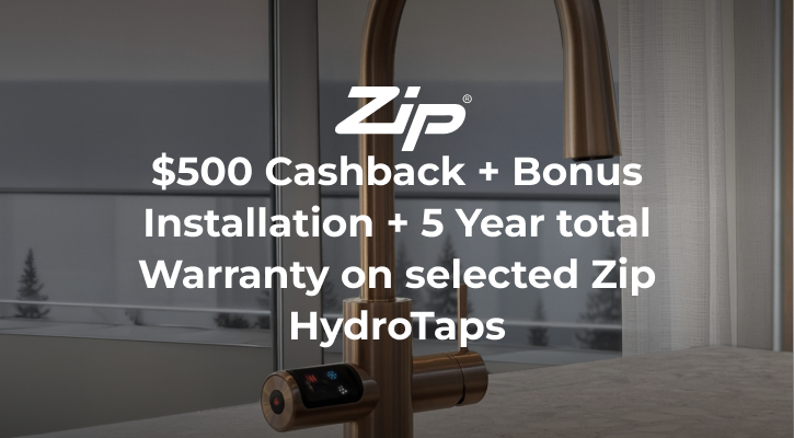 Purchase a selected Zip HydroTap and receive Bonus $500 Cashback + Installation + Warranty